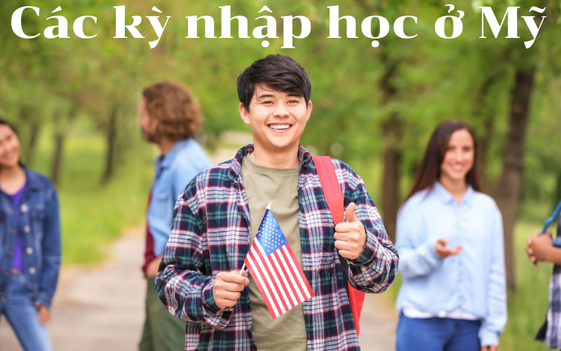 Các kỳ nhập học ở Mỹ: Thời gian, đặc điểm và cách lựa chọn phù hợp